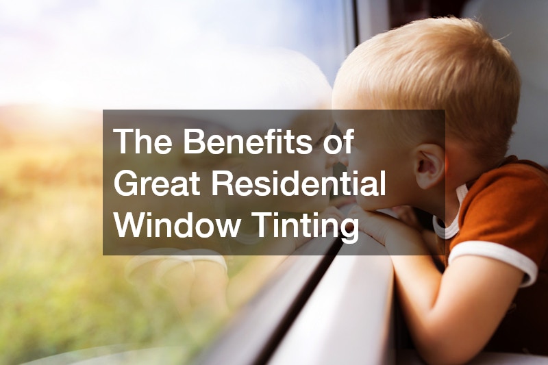 The Benefits of Great Residential Window Tinting