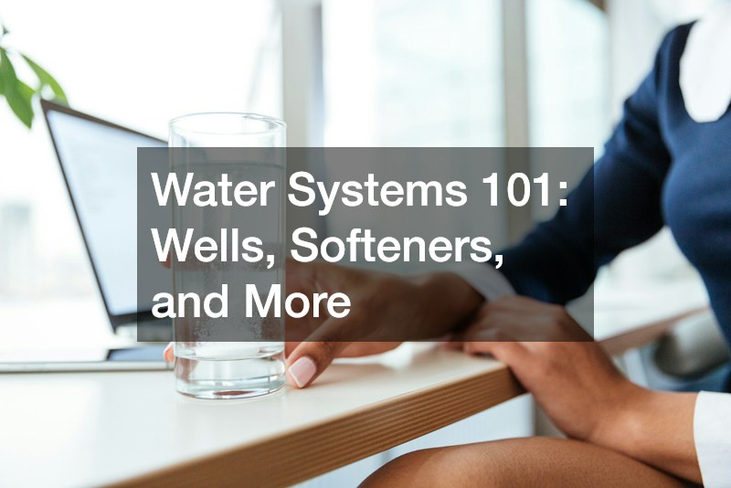 Water Systems 101: Wells, Softeners, and More